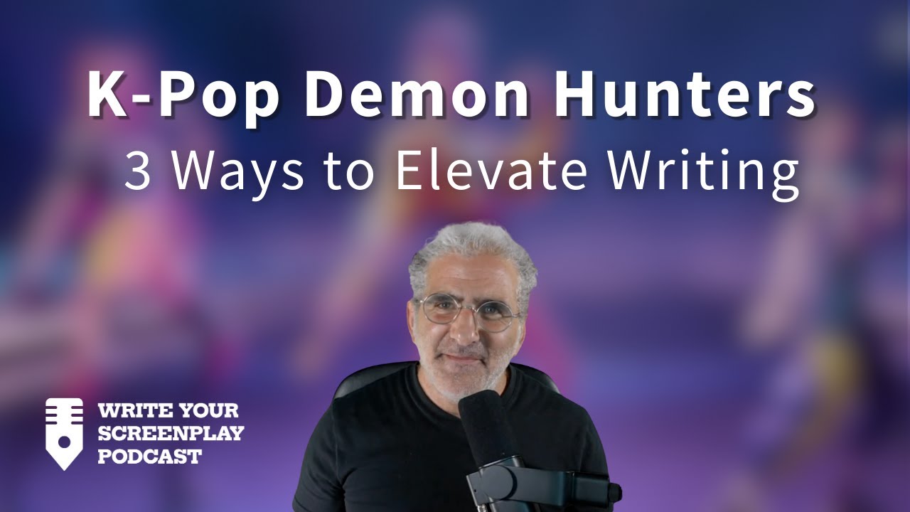 3 Ways K‑Pop Demon Hunters Elevates Your Writing | Write Your Screenplay Podcast