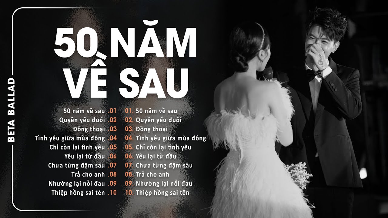 Nhạc Trẻ Ballad Việt 2026 Nhẹ Nhàng - 50 Năm Về Sau, Quyền Yếu Đuối - Nguyện Cầu Đến 50 Năm Về Sau