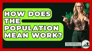 How Does The Population Mean Work? - The Friendly Statistician