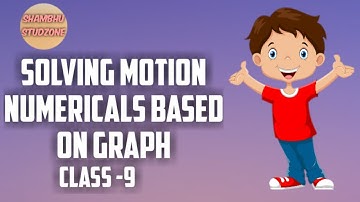 Solving Numericals of Motion Based on Graph | Class -9 | Shambhu Studzone