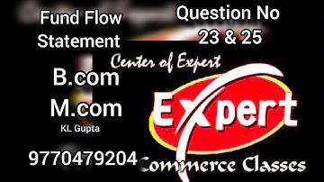 Fund  flow Statement-8, B.com, M.com, KL Gupta, Que no. 23 & 25, expert commerce classes