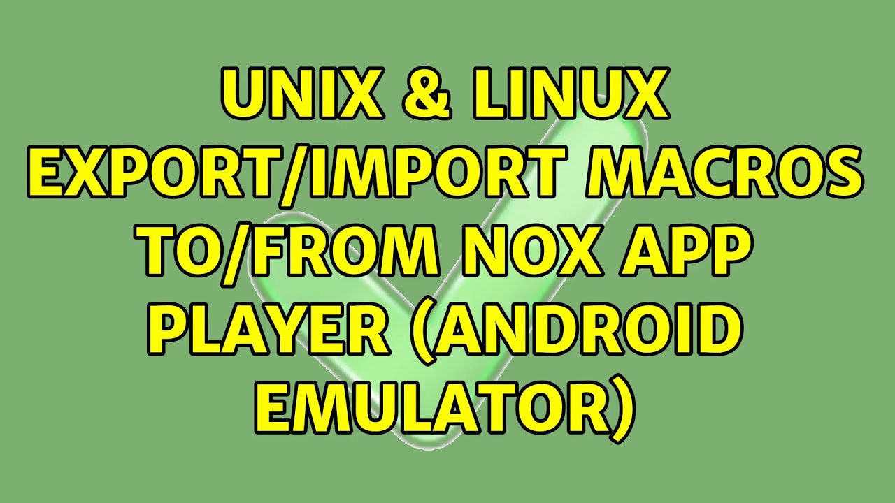 Unix & Linux: Export/Import Macros to/from Nox APP Player (Android ...