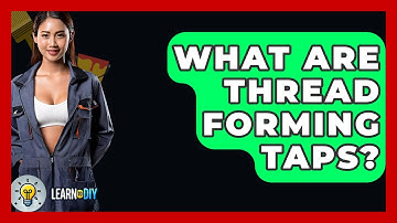 What Are Thread Forming Taps? - LearnToDIY360.com