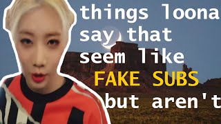 things loona say that seem like fake subs but aren&#39;t