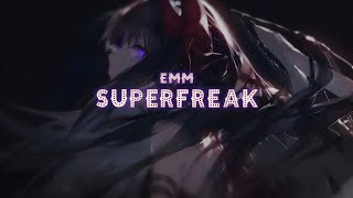 EMM - Superfreak [Lyrics]