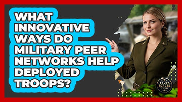 What Innovative Ways Do Military Peer Networks Help Deployed Troops? - Armed Forces Insider
