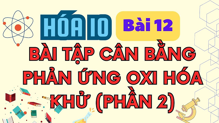 Bài tập về chương phản ứng oxi hóa khử năm 2024