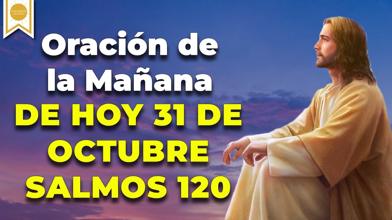 🙏🏼🙌🏼Oración de la Mañana de Hoy 31 de Octubre - Salmo 120 Tiempo De ...