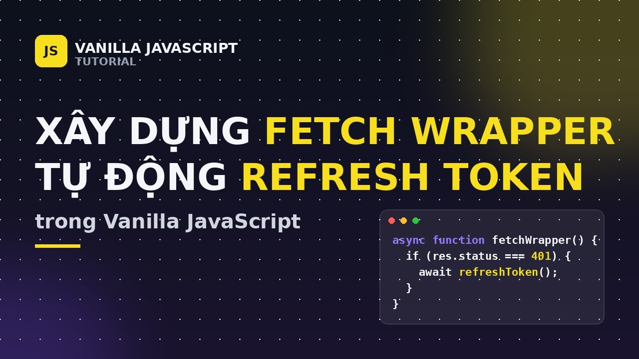 Xây dựng Fetch Wrapper tự động Refresh Token trong Vanilla JavaScript