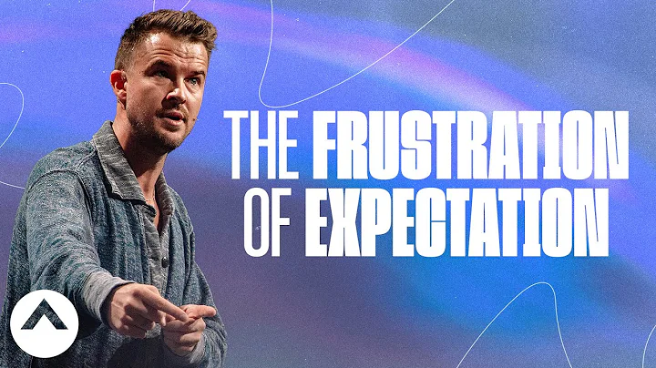 The Frustration of Expectation | Pastor Rich Wilke...