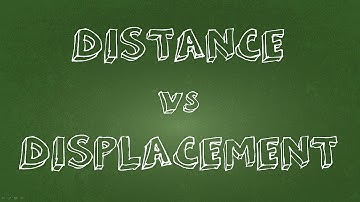 Distance and Displacement: what are they and what