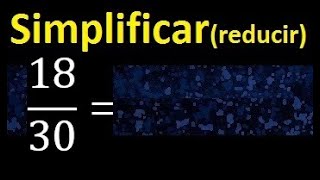 simplificar 18/30 , reducir fracciones a su minima expresion