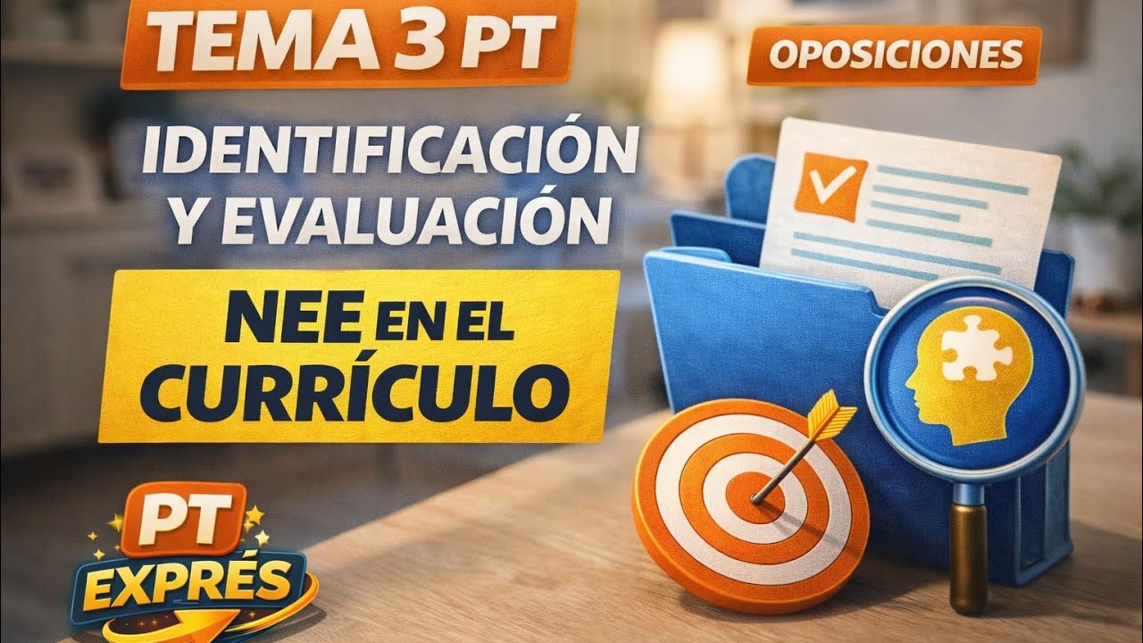 TEMA 3 PT – Identificación y Evaluación de NEE en el Currículo | Oposiciones 2026