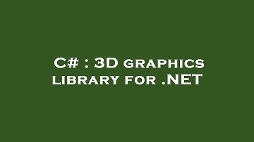 C# : 3D graphics library for .NET