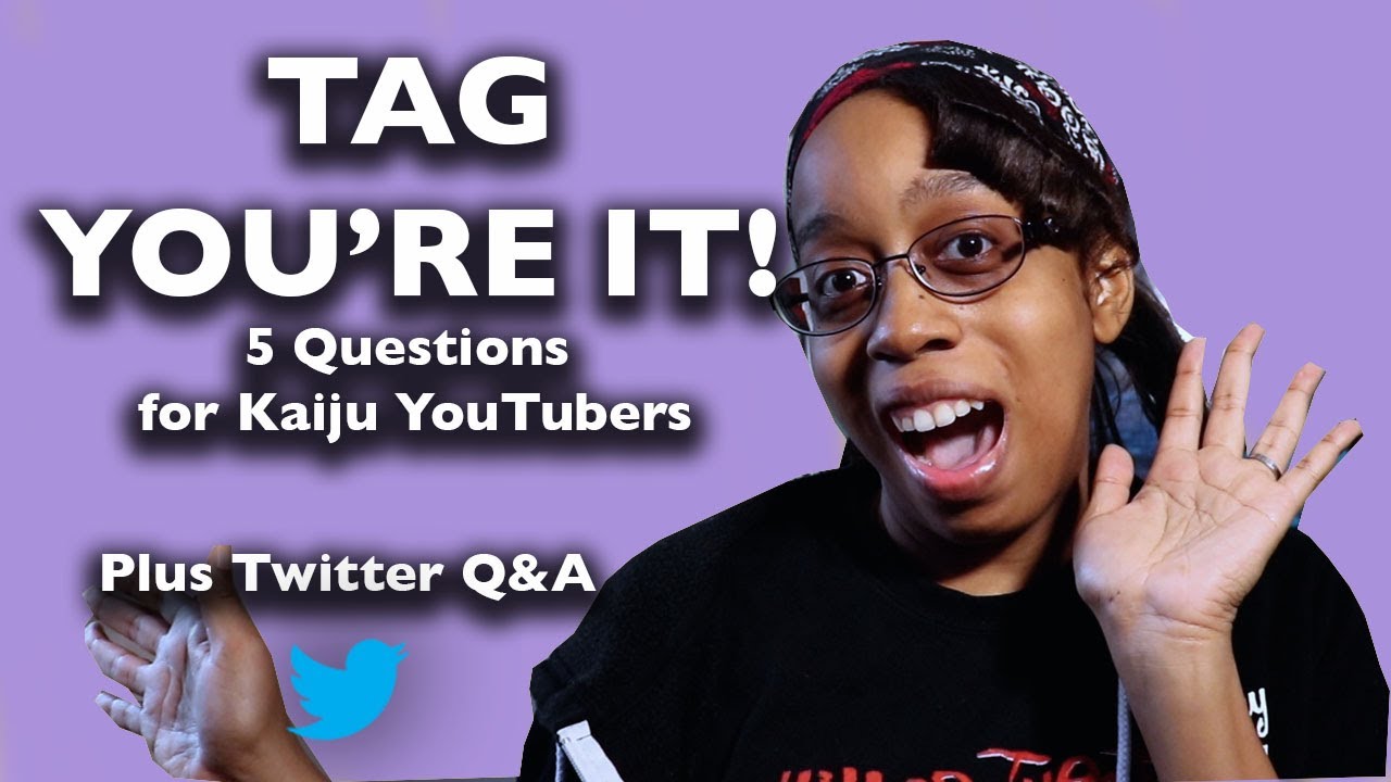 TAG You're It! 5 Questions for Kaiju YouTubers + Twitter Q&A (tagged by Prof. Kaiju)