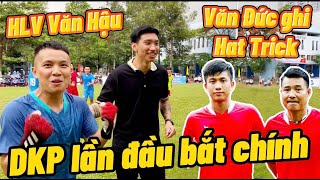 Trận Bóng Đá Kịch Tính Như C1 : DKP bay như Courtois , Phan Văn Đức lập Hat Trick , HLV Đoàn Văn Hậu