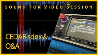 Sound for Video Session — CEDAR sdnx noise suppression demo &amp; Q&amp;A