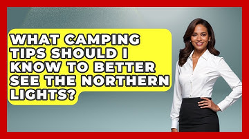 What Camping Tips Should I Know To Better See The Northern Lights? - Exploring Campgrounds