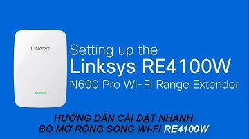 Hướng dẫn cài đặt bộ mở rộng sóng Wi-Fi Linksys RE4100W