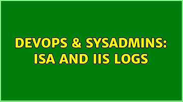DevOps & SysAdmins: ISA and IIS logs