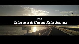 U.K's - Citarasa & Untuk Kita Semua ( Lirik )