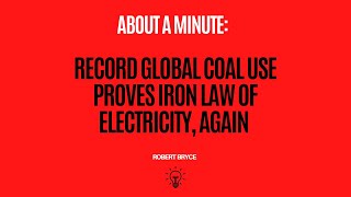 Record Global Coal Use Proves Iron Law of Electricity, Again