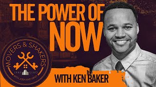 The Power Of Now With Ken Baker