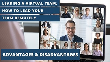 Leading a Virtual Team (Part 2 of 5) - Advantages and Disadvantages of Creating a Virtual Team