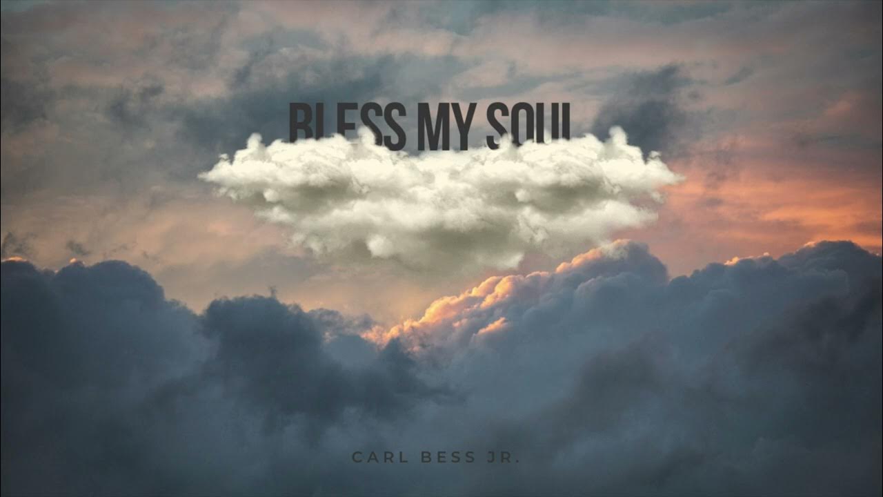 Carl Bess Jr. Bless My Soul YouTube