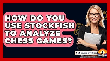 How Do You Use Stockfish To Analyze Chess Games? - The Documentary Reel