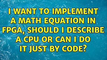 I want to implement a math equation in FPGA, should I describe a CPU or can I do it just by code?