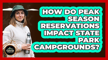 How Do Peak Season Reservations Impact State Park Campgrounds? - Exploring Campgrounds