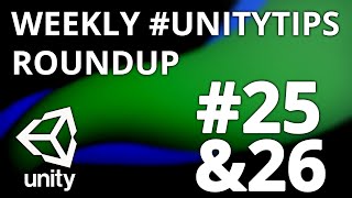 Unity3d Tip Weekly Roundup #25 & #26