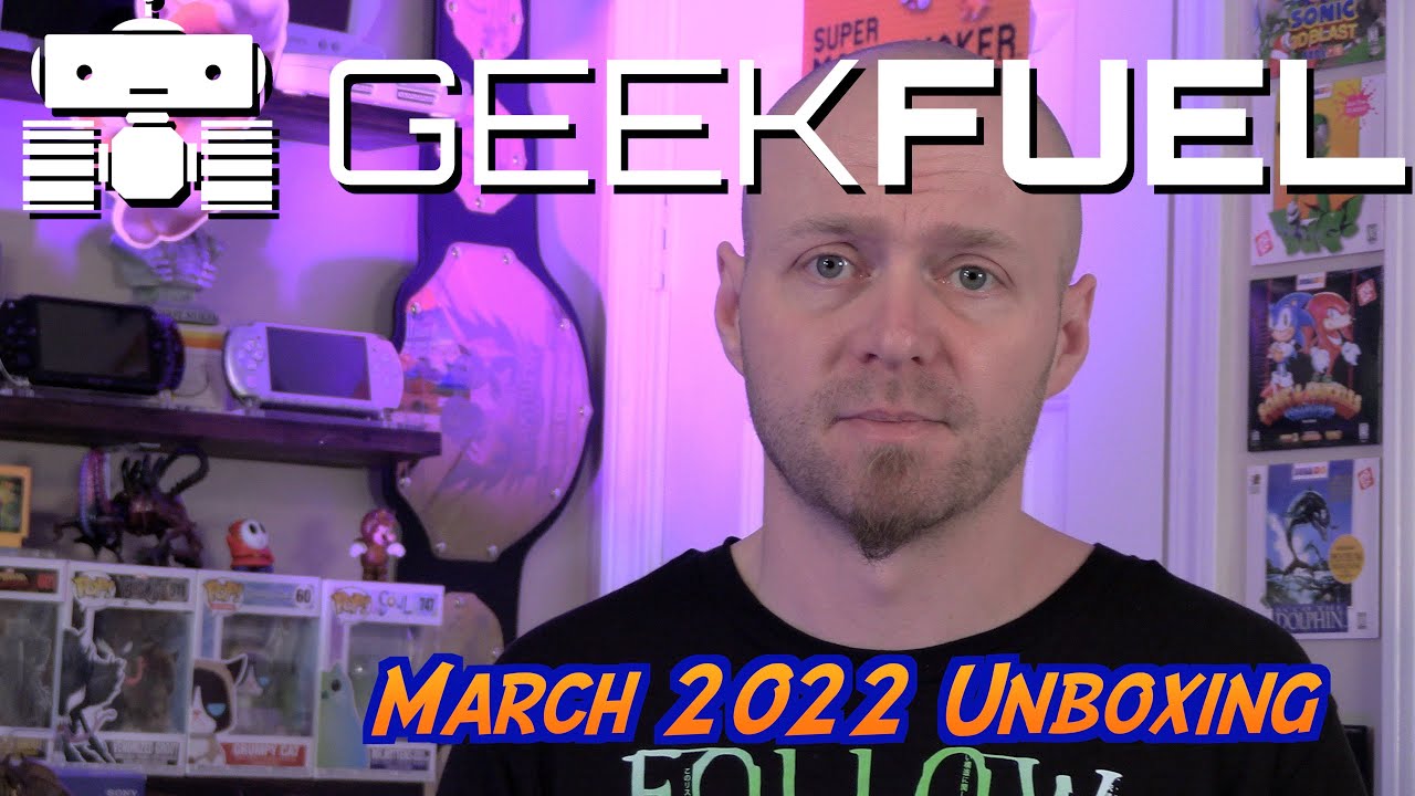 Geek Fuel March 2022 Unboxing