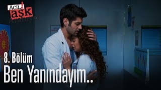 Ben Yanındayım.. - Acil Aşk Aranıyor 8. Bölüm