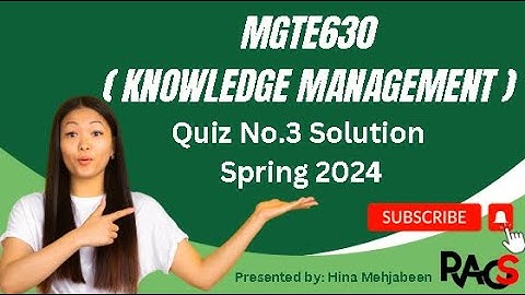 MGTE630 (Knowledge Management) Quiz No.3 Solution Spring 2024 - By Rare Academy of Science
