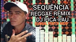 SEQUÊNCIA REGGAE REMIX DJ PICA-PAU ,(CANAL FESTA MIX)