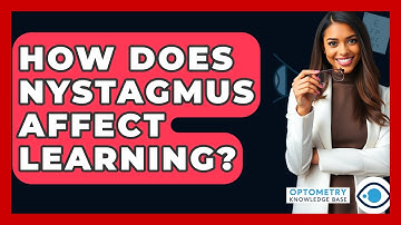 How Does Nystagmus Affect Learning? - Optometry Knowledge Base