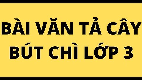 BÀI VĂN TẢ CÂY BÚT CHÌ LỚP 3