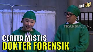 Cerita Mistis Dokter Forensik, dr Stephanie, Bikin Pasukin Merinding | LAPOR PAK! (02/06/23) Part 1