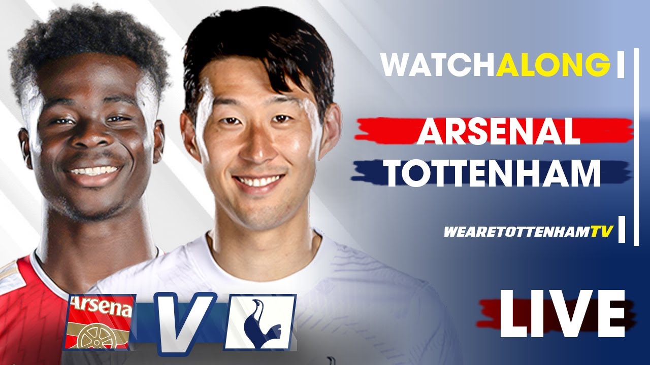 Arsenal Vs Tottenham • Premier League LIVE WATCH ALONG
