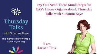 125 You Need These Small Steps for EASY Home Organization!: Thursday Talks with Suzanna Kaye
