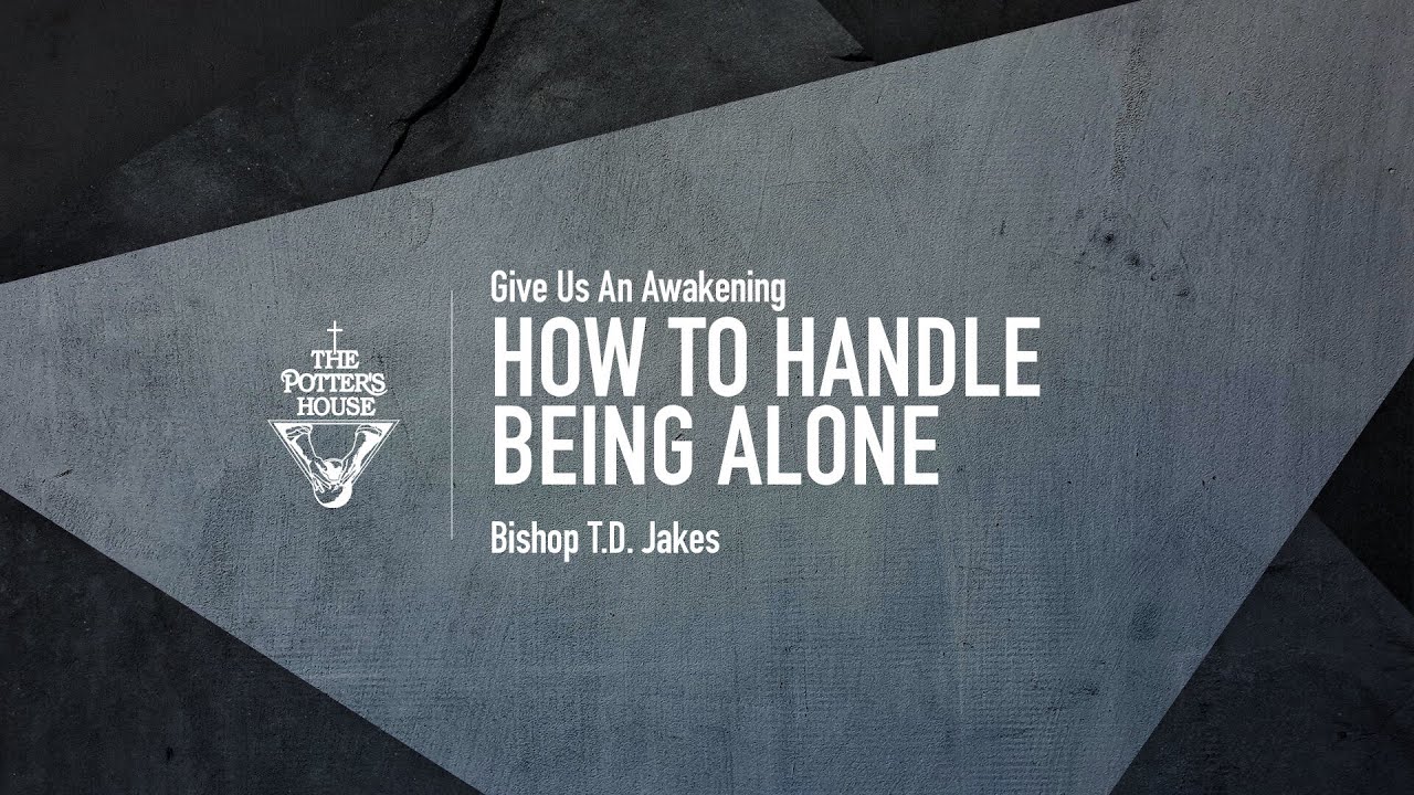 How To Handle Being Alone   Bishop TD Jakes