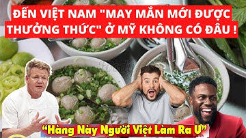 CĐTG Phát Cuồng Khi VN có món ăn khiến khách Tây phải ca ngợi "may mắn mới được thưởng thức".