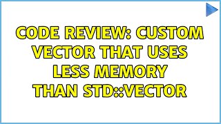Code Review: Custom vector that uses less memory than std::vector (4 Solutions!!)