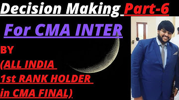 DECISION MAKING & MARGINAL COSTING PART-6A for CMA INTER & FINAL