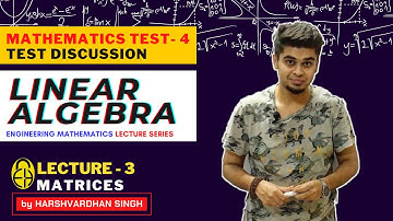 Chapter-1:Linear Algebra |L-3| Test Discussion & Matrices | GATE/ESE/PSUs | by Harshvardhan Singh