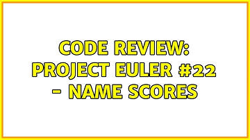Code Review: Project Euler #22 - Name scores (2 Solutions!!)