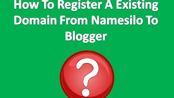 How to Register a Existing Domain from Namesilo to Blogger | How To Solutions