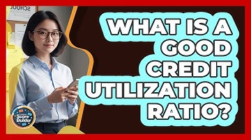 What Is a Good Credit Utilization Ratio?